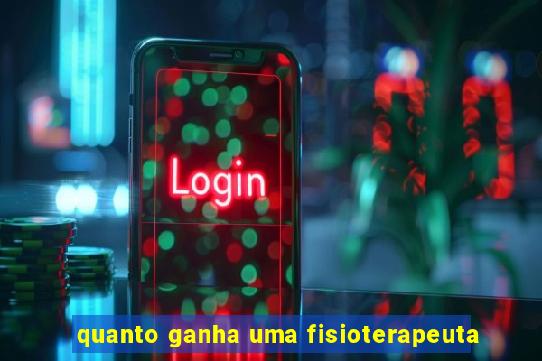 quanto ganha uma fisioterapeuta